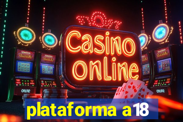 plataforma a18